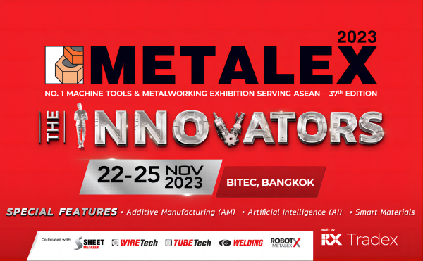 METALEX 2023 | 今年会亮相泰国曼谷第37届机床及金属加工展览会